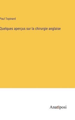 Paul Topinard - Quelques aperçus sur la chirurgie anglaise, Inbunden