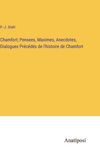 bokomslag Chamfort; Pensees, Maximes, Anecdotes, Dialogues Prcds de l'histoire de Chamfort