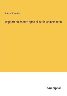 bokomslag Rapport du comite special sur la colonisation