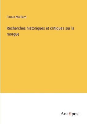 Recherches historiques et critiques sur la morgue 1