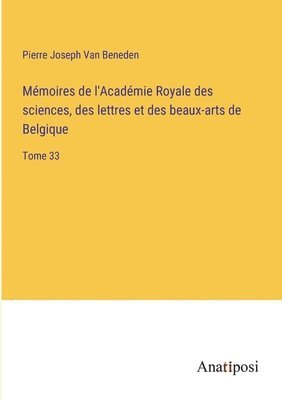 bokomslag Mémoires de l'Académie Royale des sciences, des lettres et des beaux-arts de Belgique: Tome 33