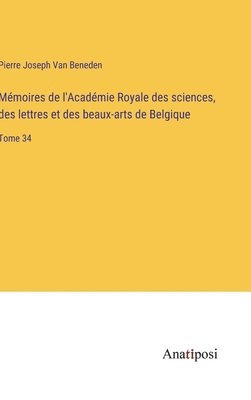 Mmoires de l'Acadmie Royale des sciences, des lettres et des beaux-arts de Belgique 1