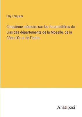 Olry Terquem - Cinquième mémoire sur les foraminifères du Lias des départements de la Moselle, de la Côte d'Or et de l'Indre, Häftad