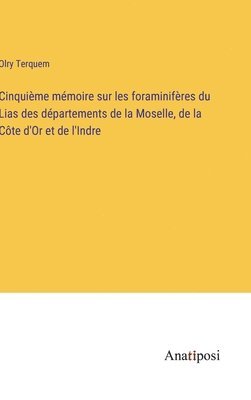 bokomslag Cinquime mmoire sur les foraminifres du Lias des dpartements de la Moselle, de la Cte d'Or et de l'Indre