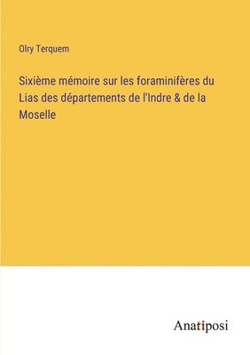 bokomslag Sixime mmoire sur les foraminifres du Lias des dpartements de l'Indre & de la Moselle