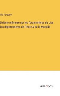 bokomslag Sixime mmoire sur les foraminifres du Lias des dpartements de l'Indre & de la Moselle