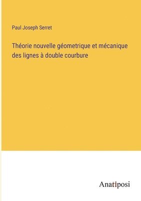bokomslag Théorie nouvelle géometrique et mécanique des lignes à double courbure