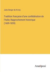 bokomslag Tradition franaise d'une confdration de l'Italie; Rapprochement historique (1609-1859)