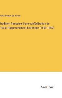 bokomslag Tradition franaise d'une confdration de l'Italie; Rapprochement historique (1609-1859)