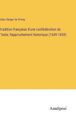 Tradition franaise d'une confdration de l'Italie; Rapprochement historique (1609-1859) 1