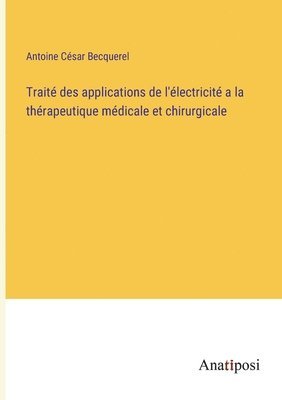 bokomslag Trait des applications de l'lectricit a la thrapeutique mdicale et chirurgicale