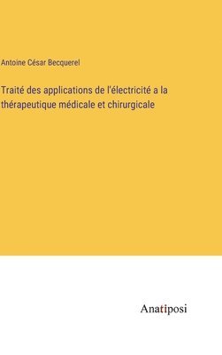 bokomslag Trait des applications de l'lectricit a la thrapeutique mdicale et chirurgicale