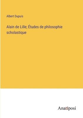 bokomslag Alain de Lille; tudes de philosophie scholastique