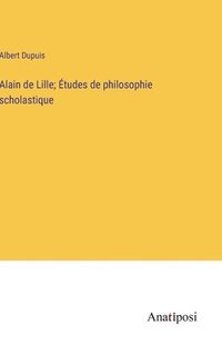 bokomslag Alain de Lille; tudes de philosophie scholastique