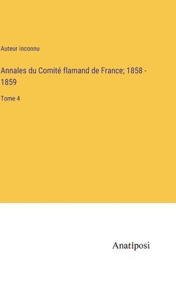 bokomslag Annales du Comité flamand de France; 1858 - 1859