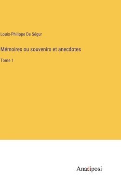 Mmoires ou souvenirs et anecdotes 1