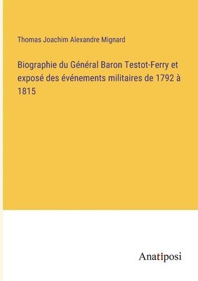 bokomslag Biographie du Général Baron Testot-Ferry et exposé des événements militaires de 1792 à 1815