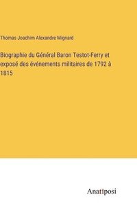 bokomslag Biographie du Gnral Baron Testot-Ferry et expos des vnements militaires de 1792  1815