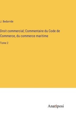 bokomslag Droit commercial; Commentaire du Code de Commerce, du commerce maritime