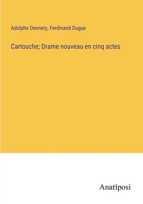 Cartouche; Drame nouveau en cinq actes 1