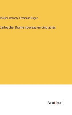 Adolphe Dennery, Ferdinand Dugue - Cartouche; Drame nouveau en cinq actes, Inbunden
