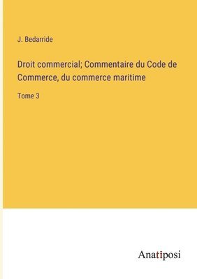 Droit commercial; Commentaire du Code de Commerce, du commerce maritime 1