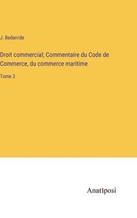 bokomslag Droit commercial; Commentaire du Code de Commerce, du commerce maritime