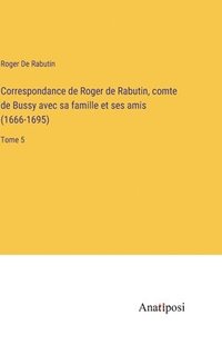 bokomslag Correspondance de Roger de Rabutin, comte de Bussy avec sa famille et ses amis (1666-1695)