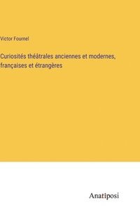 bokomslag Curiosits thtrales anciennes et modernes, franaises et trangres