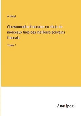 bokomslag Chrestomathie francaise ou choix de morceaux tires des meilleurs crivains francais