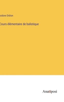 Isidore Didion - Cours élémentaire de balistique, Inbunden