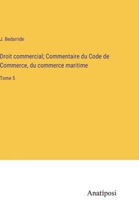 bokomslag Droit commercial; Commentaire du Code de Commerce, du commerce maritime