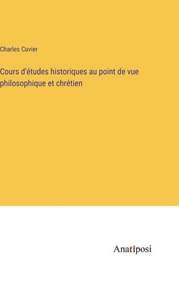 Cours d'études historiques au point de vue philosophique et chrétien