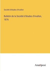 bokomslag Bulletin de la Socit d'tudes d'Avallon, 1876