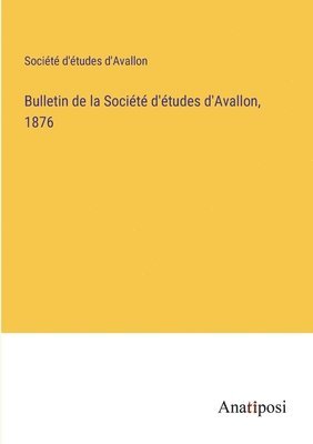 bokomslag Bulletin de la Socit d'tudes d'Avallon, 1876