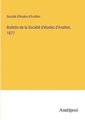 Bulletin de la Socit d'tudes d'Avallon, 1877 1