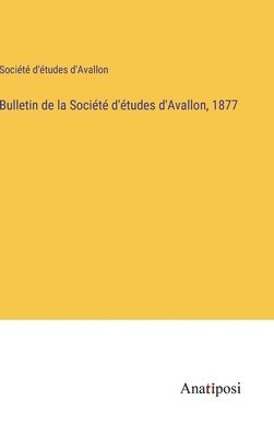 Bulletin de la Socit d'tudes d'Avallon, 1877 1