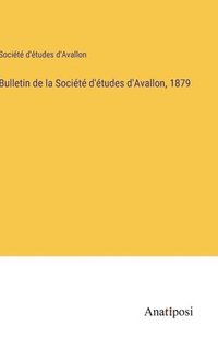 bokomslag Bulletin de la Socit d'tudes d'Avallon, 1879