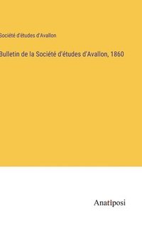 bokomslag Bulletin de la Socit d'tudes d'Avallon, 1860