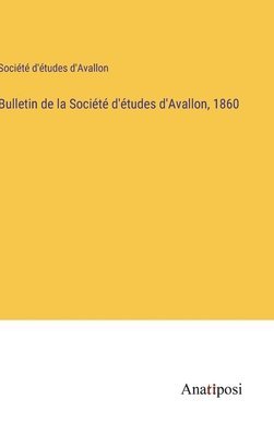 bokomslag Bulletin de la Socit d'tudes d'Avallon, 1860