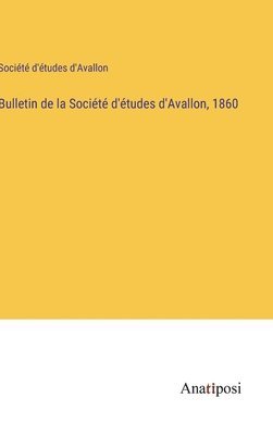 Bulletin de la Socit d'tudes d'Avallon, 1860 1