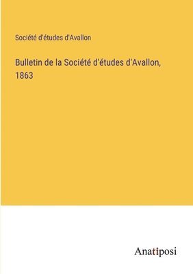 Bulletin de la Société d'études d'Avallon, 1863
