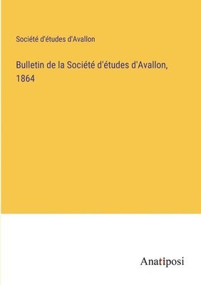 bokomslag Bulletin de la Socit d'tudes d'Avallon, 1864