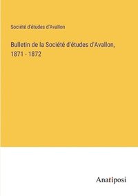 bokomslag Bulletin de la Socit d'tudes d'Avallon, 1871 - 1872