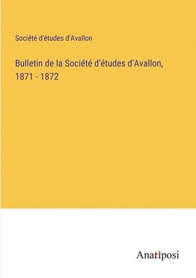 Bulletin de la Société d'études d'Avallon, 1871 - 1872