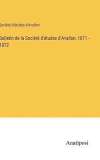 bokomslag Bulletin de la Socit d'tudes d'Avallon, 1871 - 1872