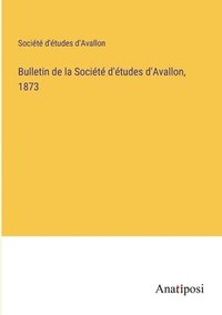 bokomslag Bulletin de la Socit d'tudes d'Avallon, 1873