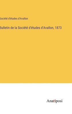 Bulletin de la Socit d'tudes d'Avallon, 1873 1