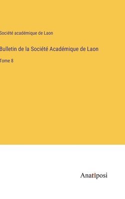 Société Académique de Laon, Société académique de Laon, Société Académique De Laon - Bulletin de la Société Académique de Laon, Inbunden