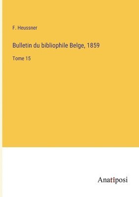 bokomslag Bulletin du bibliophile Belge, 1859